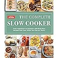 The Complete Slow Cooker: From Appetizers to Desserts - 400 Must-Have Recipes That Cook While You Play (or Work) (The Complet
