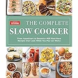 The Complete Slow Cooker: From Appetizers to Desserts - 400 Must-Have Recipes That Cook While You Play (or Work) (The Complet