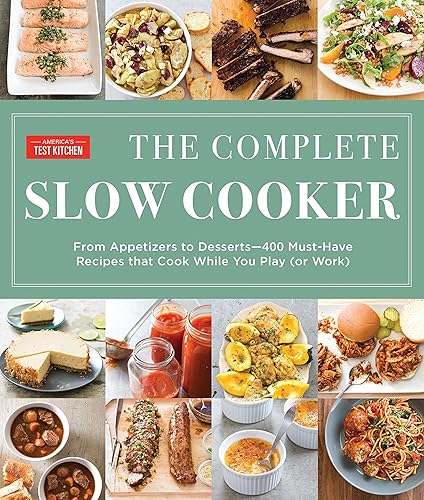 Download The Complete Slow Cooker: From Appetizers to Desserts - 400 Must-Have Recipes That Cook While You Play (or Work) PDF