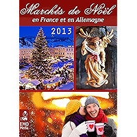 Les plus beaux marchés de Noël en France et en Allemagne - Edition 2013 (French Edition) book cover Les plus beaux marchés de Noël en France et en Allemagne - Edition 2013 (French Edition) book cover