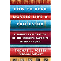 How to Read Novels Like a Professor: A Jaunty Exploration of the World's Favorite Literary Form book cover