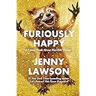 Furiously Happy: A Funny Book About Horrible Things