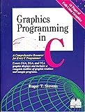 Graphics Programming in C: A Comprehensive Resource for Every C Programmer : Covers Cga, Ega, and Vga Graphic Displays and Includes a Complete Toolb