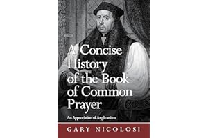 A Concise History of the Book of Common Prayer: An Appreciation of Anglicanism