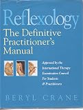 Reflexology: The Definitive Practitioner's Manual