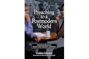 Preaching to a Postmodern World: A Guide to Reaching Twenty-first Century Listeners
