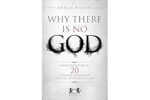 Why There Is No God: Simple Responses to 20 Common Arguments for the Existence of God