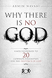 Why There Is No God: Simple Responses to 20 Common Arguments for the Existence of God