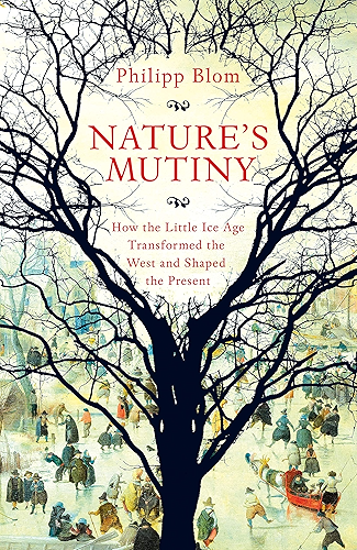 Download Nature's Mutiny: How the Little Ice Age Transformed the West and Shaped the Present (English Edition) PDF