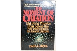 The Moment of Creation: Big Bang Physics from Before the First Millisecond to the Present Universe