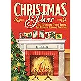 Christmas Past: The Fascinating Stories Behind Our Favorite Holiday's Traditions