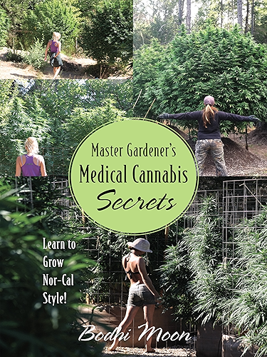 Download Master Gardener's Medical Cannabis Secrets: Learn to Grow Marijuana Nor-Cal Style! (English Edition) PDF