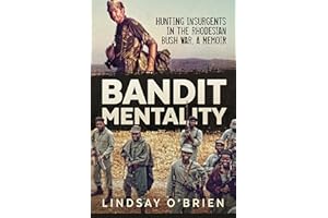 Bandit Mentality: Hunting Insurgents in the Rhodesian Bush War. A Memoir