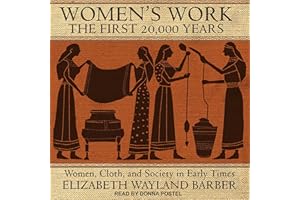 Women's Work: The First 20,000 Years: Women, Cloth, and Society in Early Times