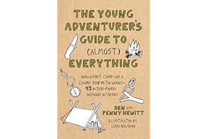 The Young Adventurer's Guide to (Almost) Everything: Build a Fort, Camp Like a Champ, Poop in the Woods--45 Action-Packed Out