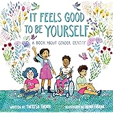 It Feels Good to Be Yourself: A Book About Gender Identity