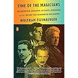 Time of the Magicians: Wittgenstein, Benjamin, Cassirer, Heidegger, and the Decade That Reinvented Philosophy