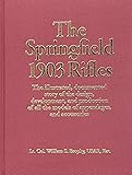 The Springfield 1903 Rifles (The Illustrated, Documented Story of the Design, Development, and Production of all the Models of Appendages, and Accessories)