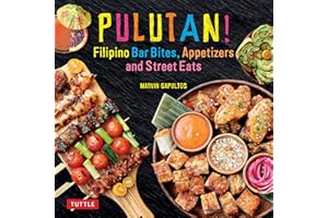 Pulutan! Filipino Bar Bites, Appetizers and Street Eats: (Filipino Cookbook with over 60 Easy-to-Make Recipes)