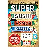 Super Sushi Ramen Express: One Family's Journey Through the Belly of Japan