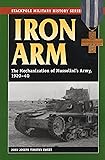 Iron Arm: The Mechanization of Mussolini's Army, 1920-40 (Stackpole Military History Series)