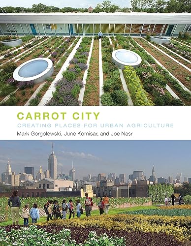 Download Carrot City: Creating Places for Urban Agriculture. PDF