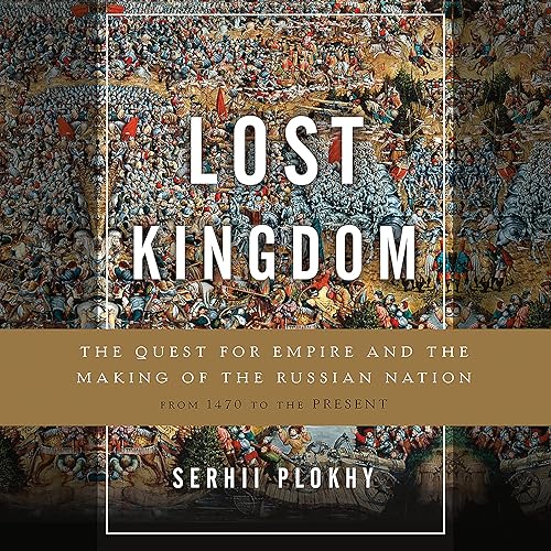 Download Lost Kingdom: The Quest for Empire and the Making of the Russian Nation PDF