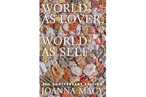 World as Lover, World as Self: 30th Anniversary Edition: Courage for Global Justice and Planetary Renewal