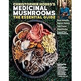 Christopher Hobbs's Medicinal Mushrooms: The Essential Guide: Boost Immunity, Improve Memory, Fight Cancer, Stop Infection, a