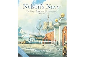 Nelson's Navy: The Ships, Men and Organisation, 1793 - 1815