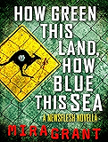 How Green This Land, How Blue This Sea: A Newsflesh Novella