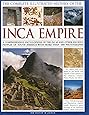 The Complete Illustrated History of the Inca Empire: A comprehensive encyclopedia of the Incas and other ancient peoples of South America, with more than 1000 photographs