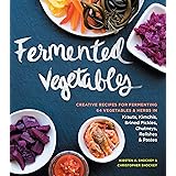 Fermented Vegetables: Creative Recipes for Fermenting 64 Vegetables & Herbs in Krauts, Kimchis, Brined Pickles, Chutneys, Rel