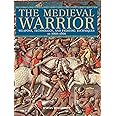 Medieval Warrior: Weapons, Technology, And Fighting Techniques, Ad 1000-1500