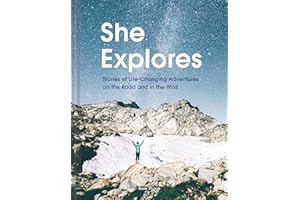 She Explores: Stories of Life-Changing Adventures on the Road and in the Wild (Solo Travel Guides, Travel Essays, Women Hiking Books): Stories of Life-Changing Adventures on the Road and in the Wild