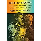 Time of the Magicians: Wittgenstein, Benjamin, Cassirer, Heidegger, and the Decade That Reinvented Philosophy