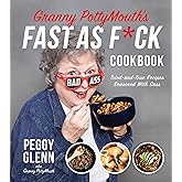 Granny PottyMouth’s Fast as F*ck Cookbook: Tried and True Recipes Seasoned with Sass