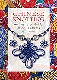 Chinese Knotting: An Illustrated Guide of 100+ Projects