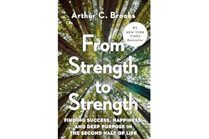 From Strength to Strength: Finding Success, Happiness, and Deep Purpose in the Second Half of Life