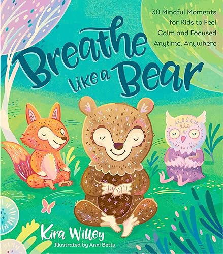 Download Breathe Like a Bear: 30 Mindful Moments for Kids to Feel Calm and Focused Anytime, Anywhere PDF
