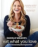 Danielle Walker's Eat What You Love: Everyday Comfort Food You Crave; Gluten-Free, Dairy-Free, and Paleo Recipes [A…