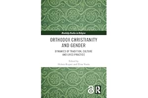 Orthodox Christianity and Gender: Dynamics of Tradition, Culture and Lived Practice (Routledge Studies in Religion)