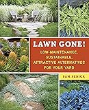 Lawn Gone!: Low-Maintenance, Sustainable, Attractive Alternatives for Your Yard