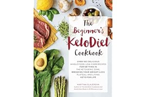 The Beginner's KetoDiet Cookbook: Over 100 Delicious Whole Food, Low-Carb Recipes for Getting in the Ketogenic Zone, Breaking Your Weight-Loss ... for Life (Volume 6) (Keto for Your Life, 6)
