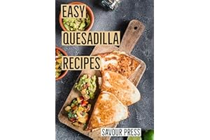 Easy Quesadilla Recipes!: An easy and delicious Quesadilla Cookbook