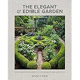 The Elegant and Edible Garden: Design a Dream Kitchen Garden to Fit Your Personality, Desires, and Lifestyle