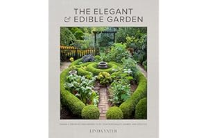The Elegant and Edible Garden: Design a Dream Kitchen Garden to Fit Your Personality, Desires, and Lifestyle