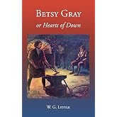 Betsy Gray or Hearts of Down: A Tale of Ninety-Eight