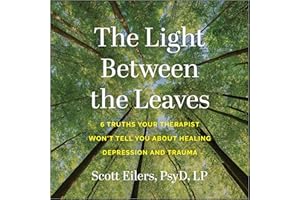 The Light Between the Leaves: 6 Truths Your Therapist Won't Tell You About Healing Depression and Trauma