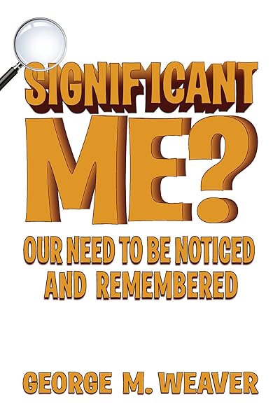 The Significant Life: Overcoming Your Fear of Being Unnoticed and